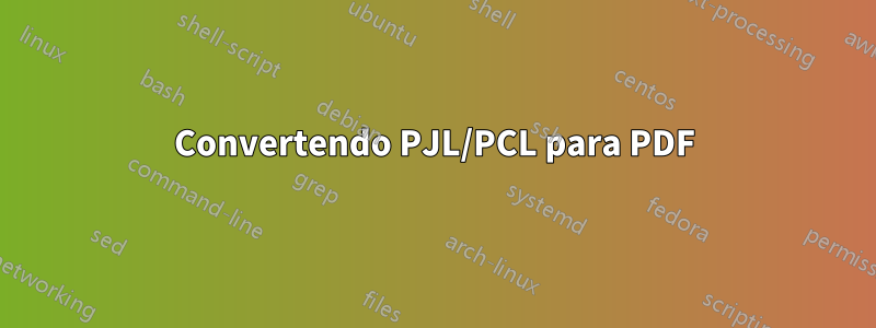 Convertendo PJL/PCL para PDF