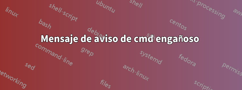 Mensaje de aviso de cmd engañoso