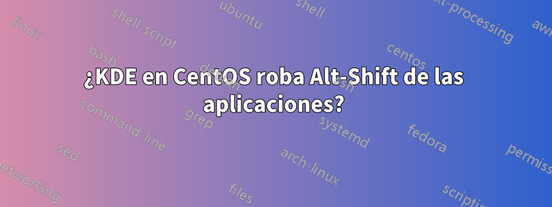 ¿KDE en CentOS roba Alt-Shift de las aplicaciones?