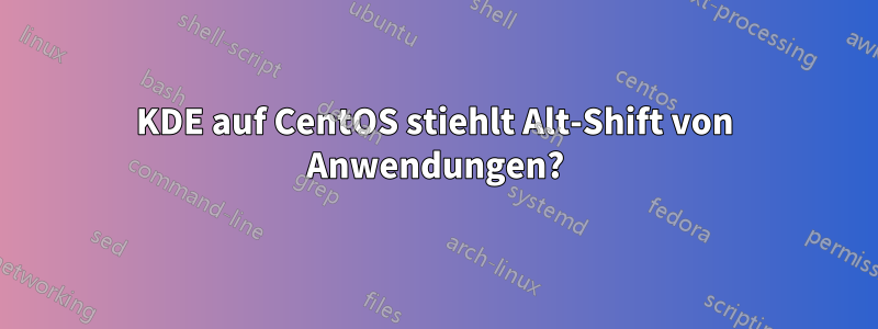 KDE auf CentOS stiehlt Alt-Shift von Anwendungen?