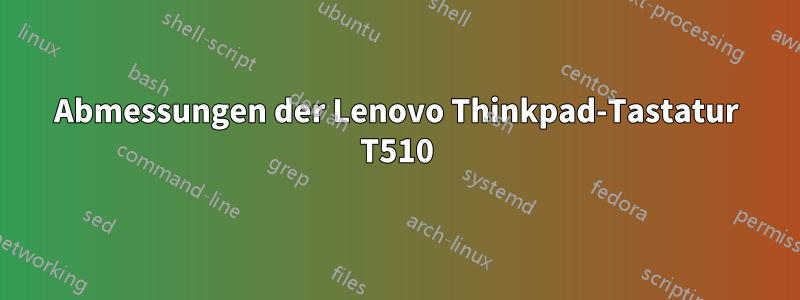 Abmessungen der Lenovo Thinkpad-Tastatur T510