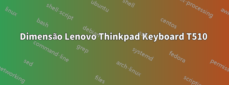 Dimensão Lenovo Thinkpad Keyboard T510