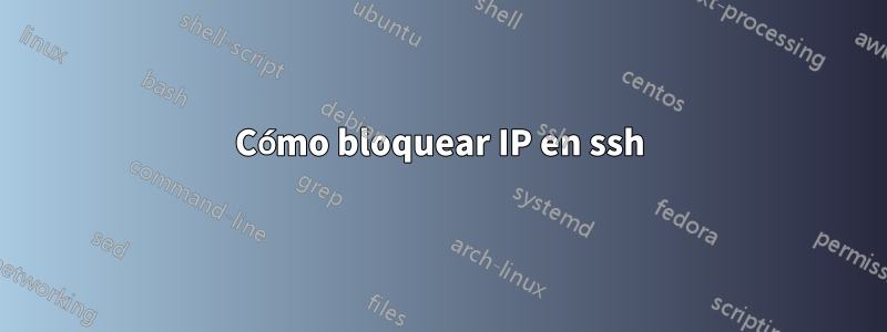 Cómo bloquear IP en ssh