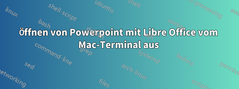 Öffnen von Powerpoint mit Libre Office vom Mac-Terminal aus