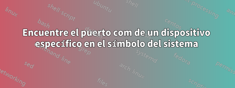 Encuentre el puerto com de un dispositivo específico en el símbolo del sistema