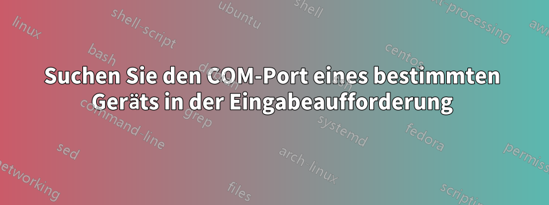 Suchen Sie den COM-Port eines bestimmten Geräts in der Eingabeaufforderung