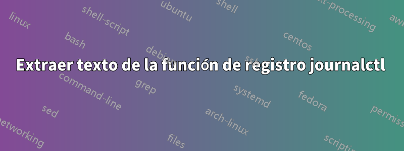 Extraer texto de la función de registro journalctl