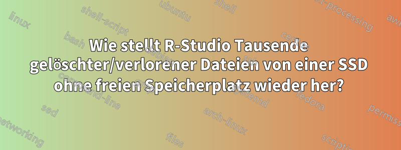 Wie stellt R-Studio Tausende gelöschter/verlorener Dateien von einer SSD ohne freien Speicherplatz wieder her?