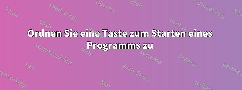 Ordnen Sie eine Taste zum Starten eines Programms zu