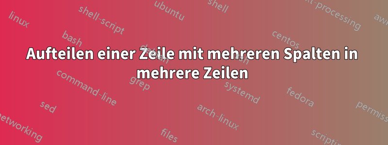 Aufteilen einer Zeile mit mehreren Spalten in mehrere Zeilen