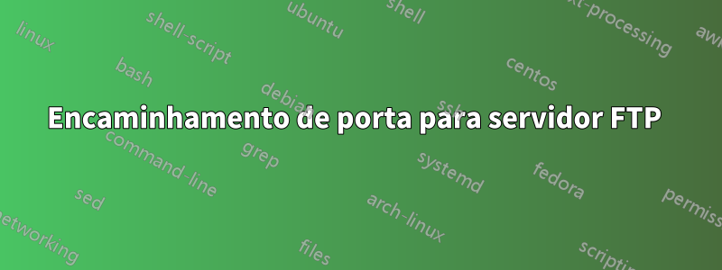 Encaminhamento de porta para servidor FTP 