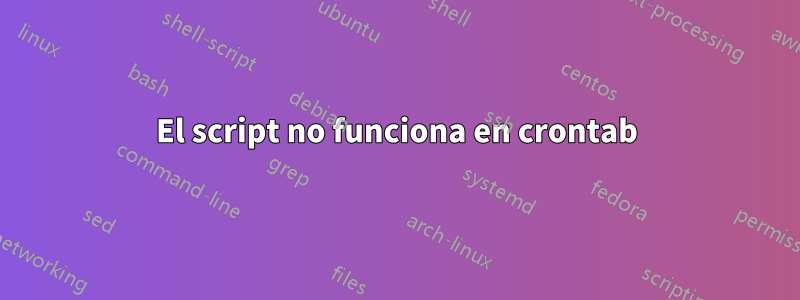 El script no funciona en crontab