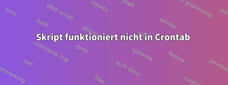 Skript funktioniert nicht in Crontab