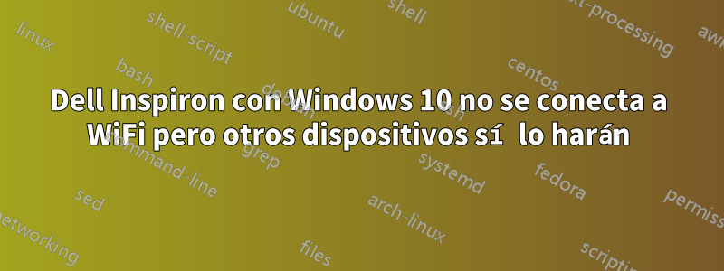 Dell Inspiron con Windows 10 no se conecta a WiFi pero otros dispositivos sí lo harán