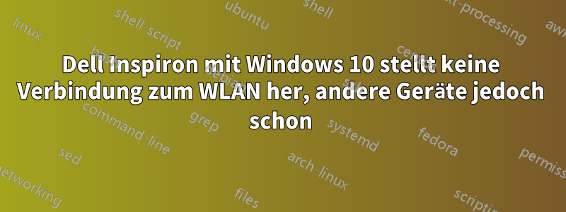 Dell Inspiron mit Windows 10 stellt keine Verbindung zum WLAN her, andere Geräte jedoch schon