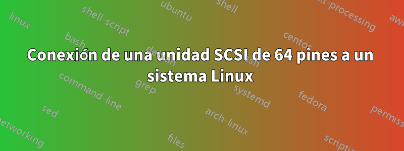 Conexión de una unidad SCSI de 64 pines a un sistema Linux