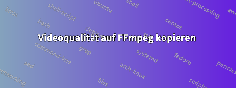 Videoqualität auf FFmpeg kopieren