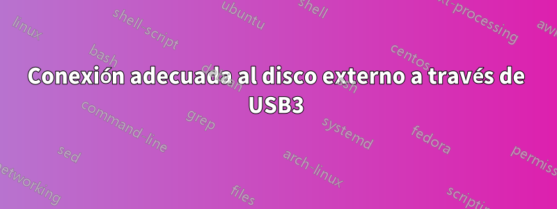 Conexión adecuada al disco externo a través de USB3