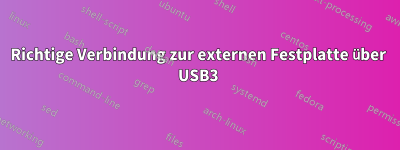 Richtige Verbindung zur externen Festplatte über USB3