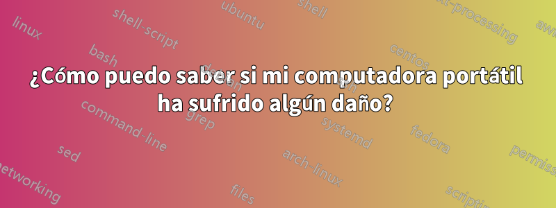 ¿Cómo puedo saber si mi computadora portátil ha sufrido algún daño?