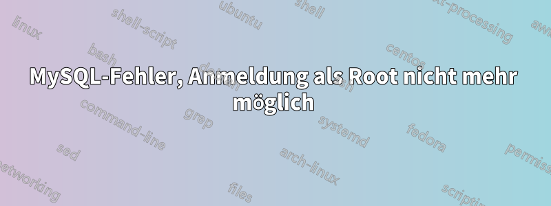 MySQL-Fehler, Anmeldung als Root nicht mehr möglich