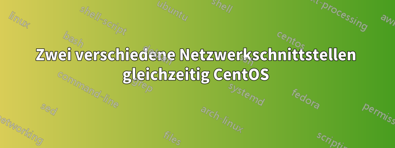 Zwei verschiedene Netzwerkschnittstellen gleichzeitig CentOS