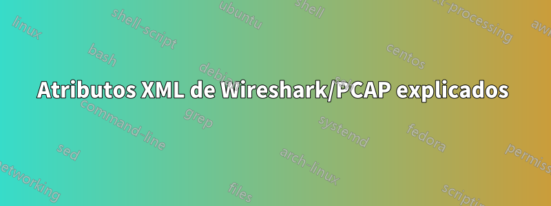 Atributos XML de Wireshark/PCAP explicados