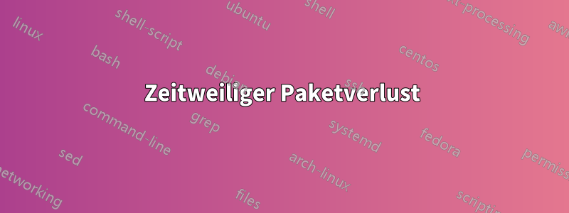 Zeitweiliger Paketverlust