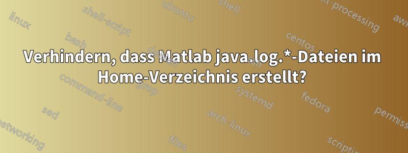 Verhindern, dass Matlab java.log.*-Dateien im Home-Verzeichnis erstellt?