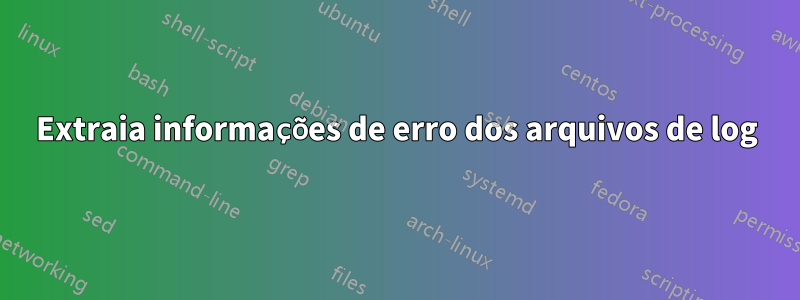 Extraia informações de erro dos arquivos de log