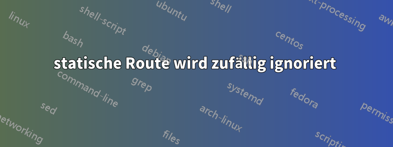 statische Route wird zufällig ignoriert