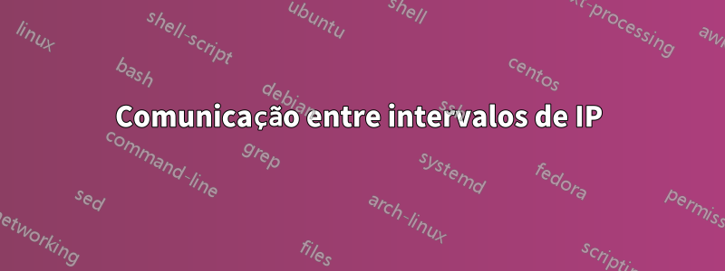 Comunicação entre intervalos de IP