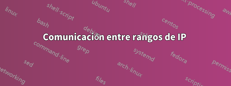 Comunicación entre rangos de IP