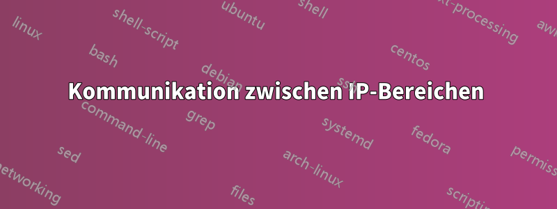 Kommunikation zwischen IP-Bereichen