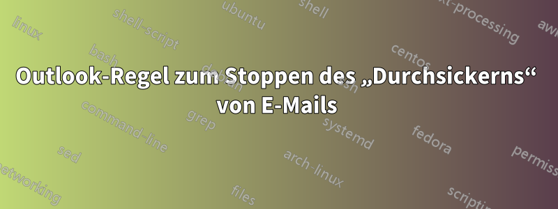 Outlook-Regel zum Stoppen des „Durchsickerns“ von E-Mails