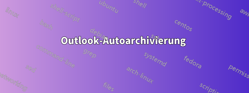 Outlook-Autoarchivierung