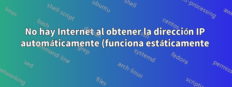 No hay Internet al obtener la dirección IP automáticamente (funciona estáticamente) con el conmutador HP 1910-8