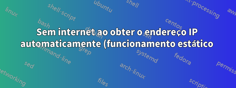 Sem internet ao obter o endereço IP automaticamente (funcionamento estático) com o switch HP 1910-8