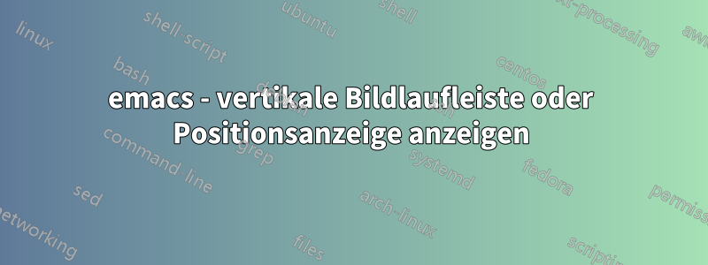 emacs - vertikale Bildlaufleiste oder Positionsanzeige anzeigen