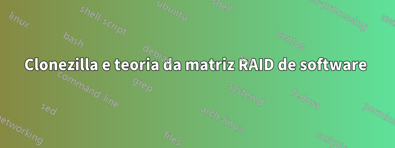 Clonezilla e teoria da matriz RAID de software