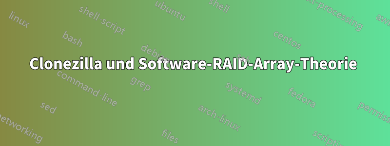 Clonezilla und Software-RAID-Array-Theorie