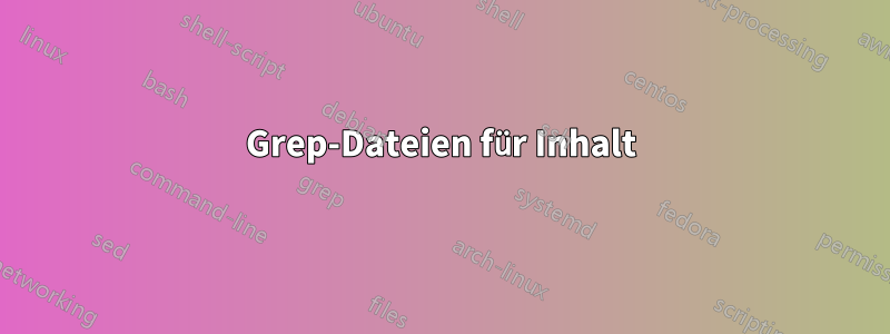 Grep-Dateien für Inhalt