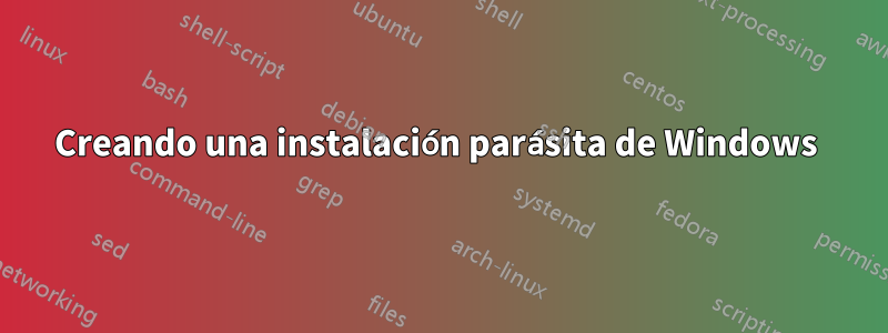 Creando una instalación parásita de Windows 