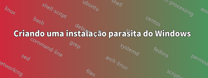 Criando uma instalação parasita do Windows 