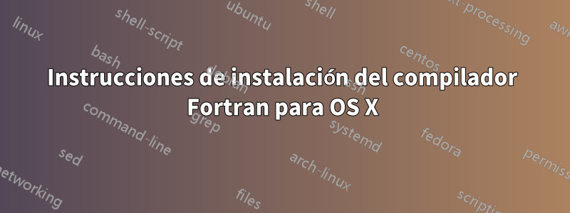 Instrucciones de instalación del compilador Fortran para OS X