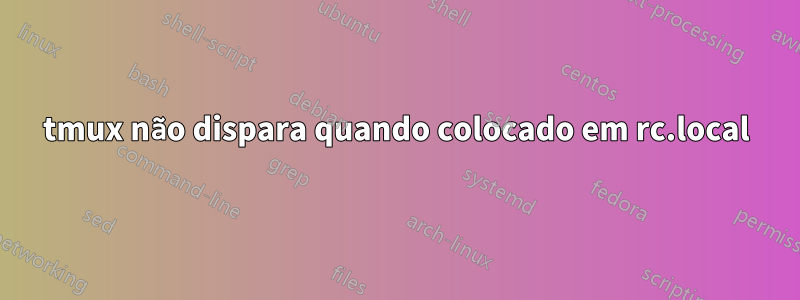 tmux não dispara quando colocado em rc.local