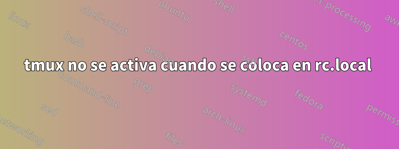 tmux no se activa cuando se coloca en rc.local