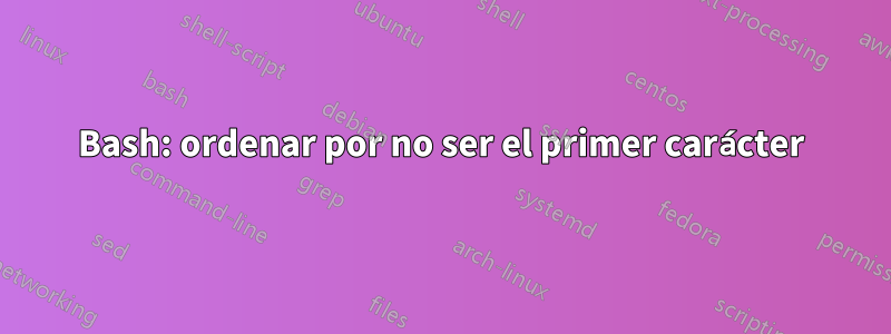 Bash: ordenar por no ser el primer carácter