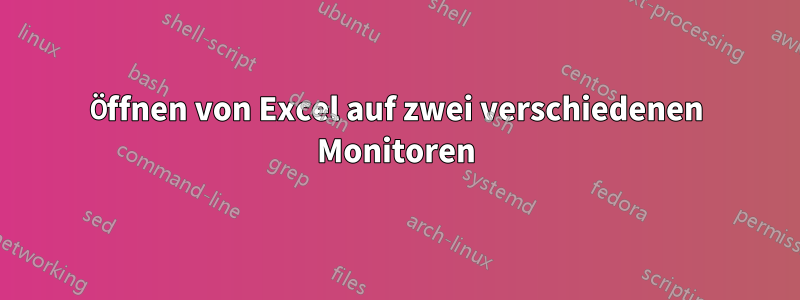 Öffnen von Excel auf zwei verschiedenen Monitoren