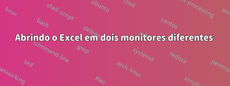 Abrindo o Excel em dois monitores diferentes